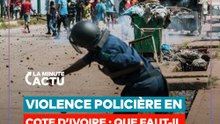 LA QUESTION DE LA VIOLENCE POLICIÈRE EN CÔTE D’IVOIRE EST PRÉOCCUPANTE