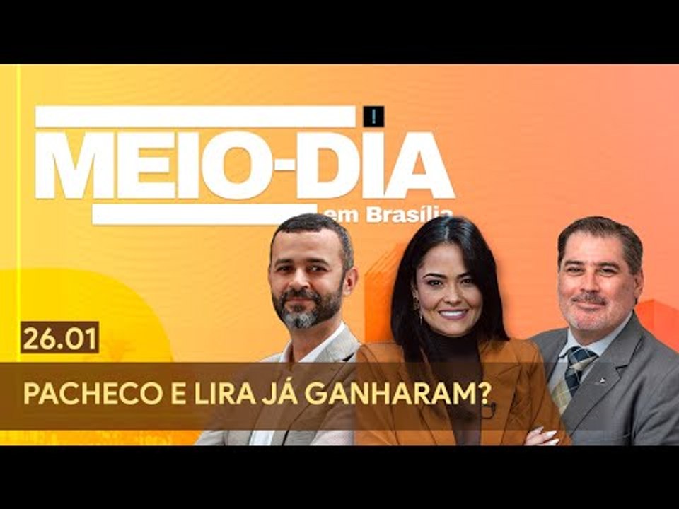 Meio-Dia em Brasília: Pacheco e Lira já ganharam?