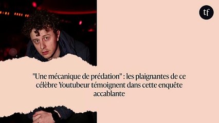 "Une mécanique de prédation" : les plaignantes de ce célèbre Youtubeur témoignent dans cette enquête accablante