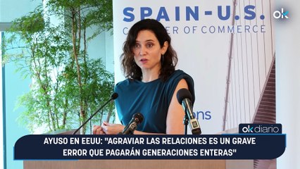 Ayuso en EEUU: "Agraviar las relaciones es un grave error que pagarán generaciones enteras"