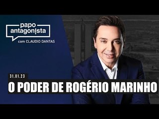 Papo Antagonista com Claudio Dantas: O 'PODER’ DE ROGÉRIO MARINHO - 31/01