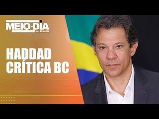 Haddad: BC poderia ter sido mais generoso após medidas anunciadas pelo governo