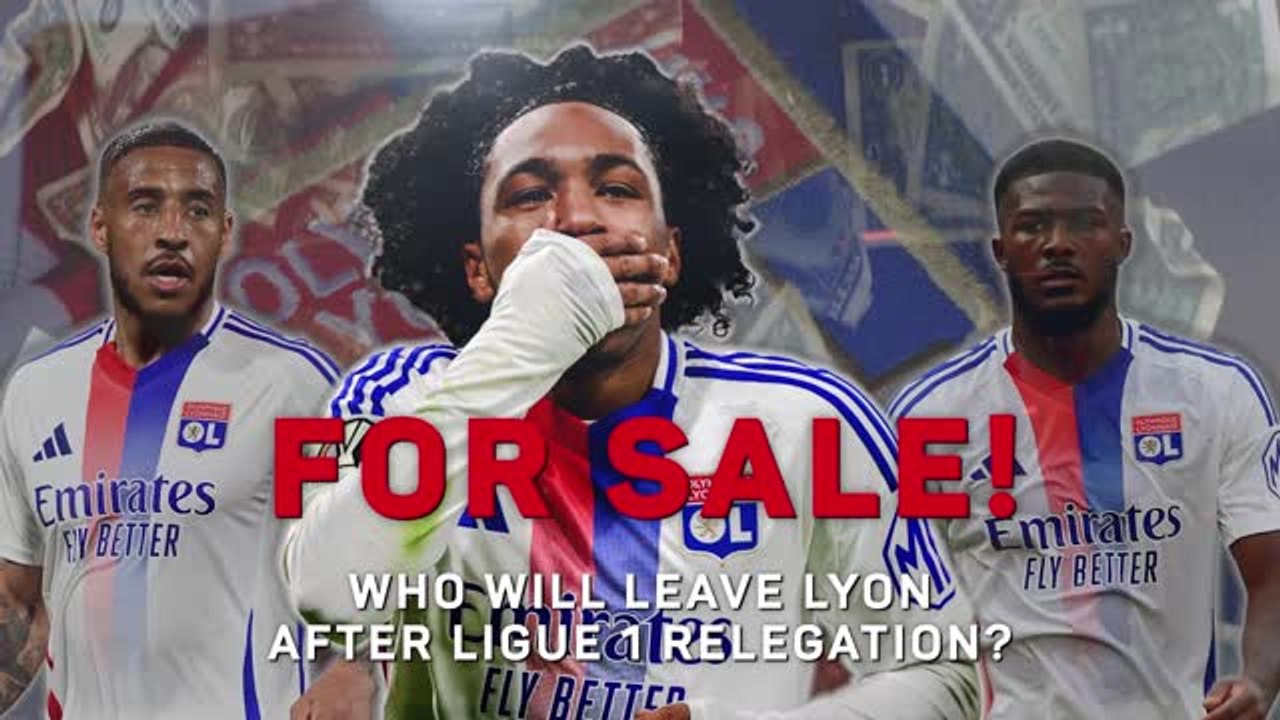 For Sale! - Who Will Leave Lyon After Ligue 1 Relegation?