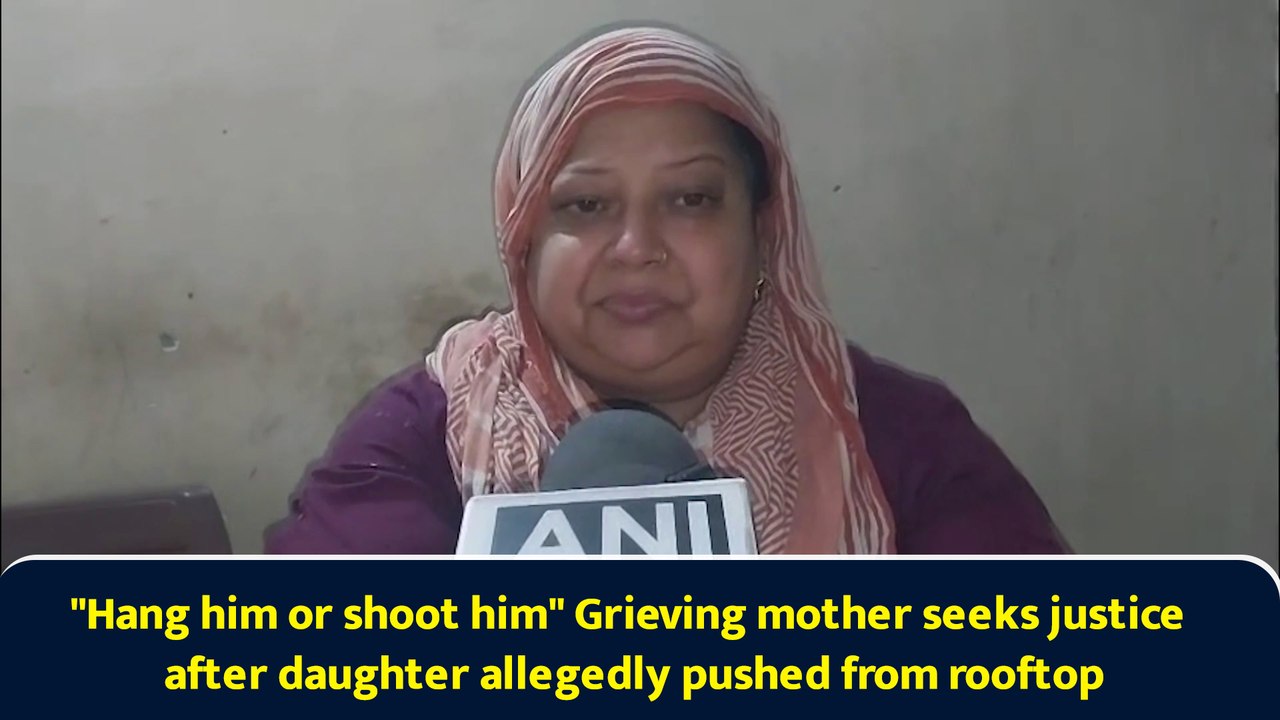 "Hang him or shoot him" Grieving mother seeks justice after daughter allegedly pushed from rooftop