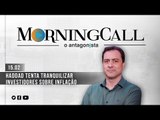 Morning Call O Antagonista: Haddad tenta tranquilizar investidores sobre inflação - 15/02
