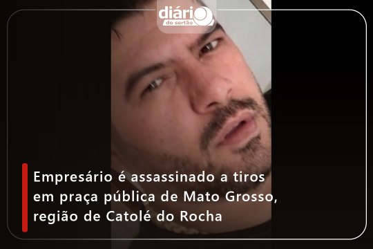 Empresário é assassinado a tiros em praça pública de Mato Grosso, região de Catolé do Rocha