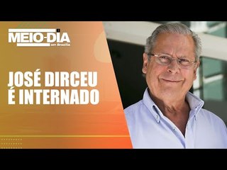 Ex-ministro José Dirceu é internado em Brasília