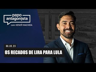 Papo Antagonista: OS RECADOS DE LIRA PARA LULA  - 06/03