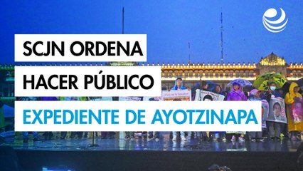 Caso Ayotzinapa: Suprema Corte ordena a la FGR hacer público el expediente