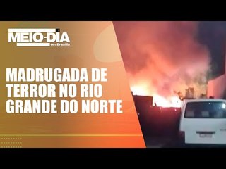 Cidades do Rio Grande do Norte são alvo de ataques, tiros e incêndios