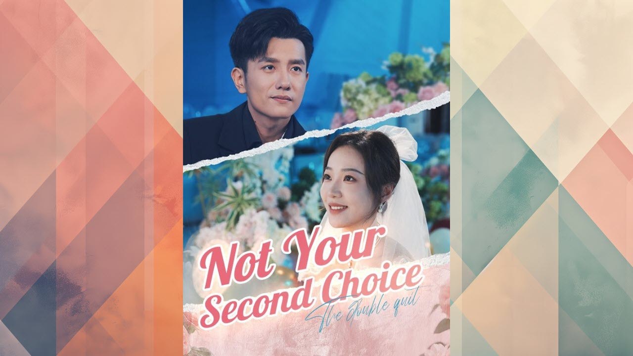 Not Your Second Choice Full Chinese Drama