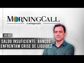 Morning Call O Antagonista -  Saldo insuficiente: bancos enfrentam crise de liquidez