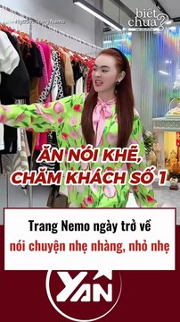 Trang Nemo trở về nói chuyện nhẹ nhàng, nhỏ nhẹ hơn xưa