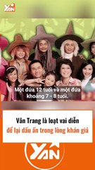 Vân Trang là loạt vai diễn để lại dấu ấn trong lòng khán giả