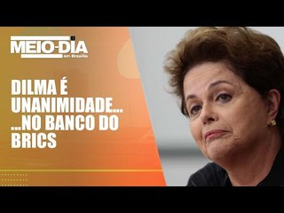 Dilma Rousseff é eleita por unanimidade para a presidência do Banco dos Brics