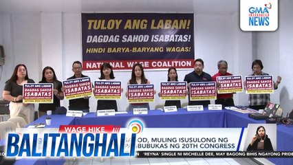 P200 na dagdag-sahod, muling isusulong ng labor groups sa pagbubukas ng 20th Congress | Balitanghali