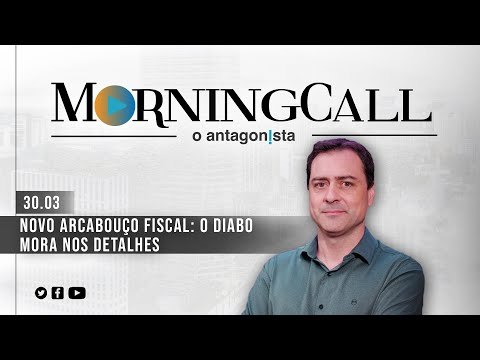 Morning Call O Antagonista: Novo arcabouço fiscal: o diabo mora nos detalhes - 30/03
