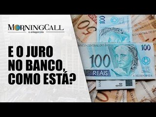 Juro cobrado por bancos chega ao maior patamar desde 2017