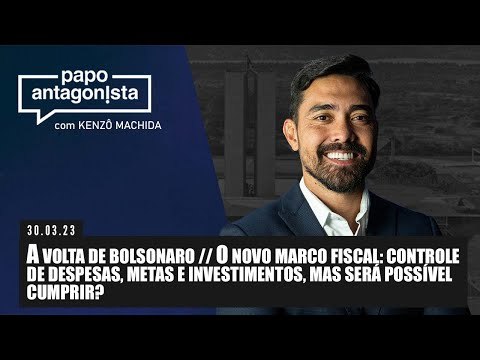 Papo Antagonista: A volta de Bolsonaro // O novo marco fiscal