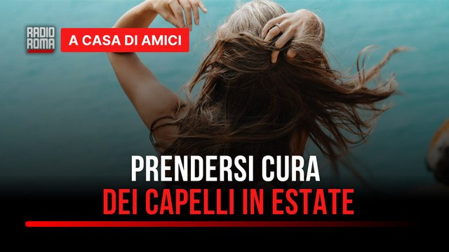 Hair Affair: come prendersi cura dei capelli in estate - con Giusy Merola