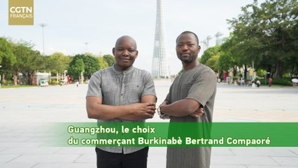 Guangzhou, le choix du commerçant Burkinabè Bertrand Compaoré