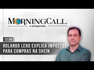 Morning Call O Antagonista: Rolando Lero explica impostos para compras na Shein