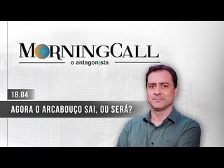 Morning Call O Antagonista: Agora o arcabouço sai, ou será? - 18/04