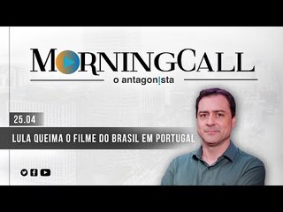 Morning Call O Antagonista: Lula queima o filme do Brasil em Portugal - 25/04