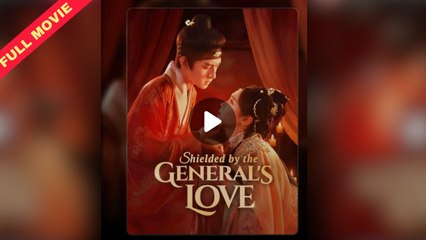 Shielded By The General's Love (2025) - Full Movie