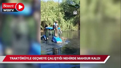 Traktörüyle geçmeye çalıştığı nehirde mahsur kalan kişi kurtarıldı