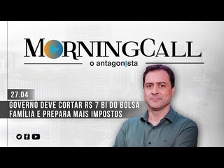 Morning Call O Antagonista: Governo deve cortar R$ 7 bi do bolsa família e prepara mais impostos