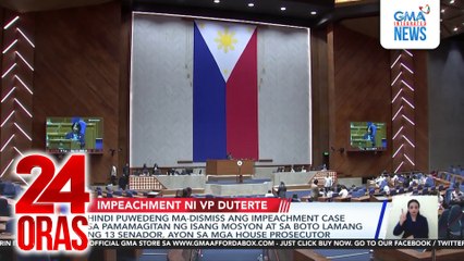 Hindi puwedeng ma-dismiss ang impeachment case sa pamamagitan ng isang mosyon at sa boto lamang ng 13 senador, ayon sa mga House Prosecutor | 24 Oras
