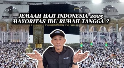 Jemaah Haji Indonesia 2025 Didominasi Ibu Rumah Tangga?