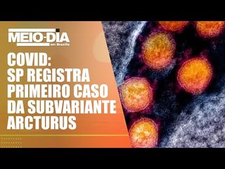 A prefeitura de SP confirmou na noite de ontem o registro do primeiro caso da subvariante arcturus