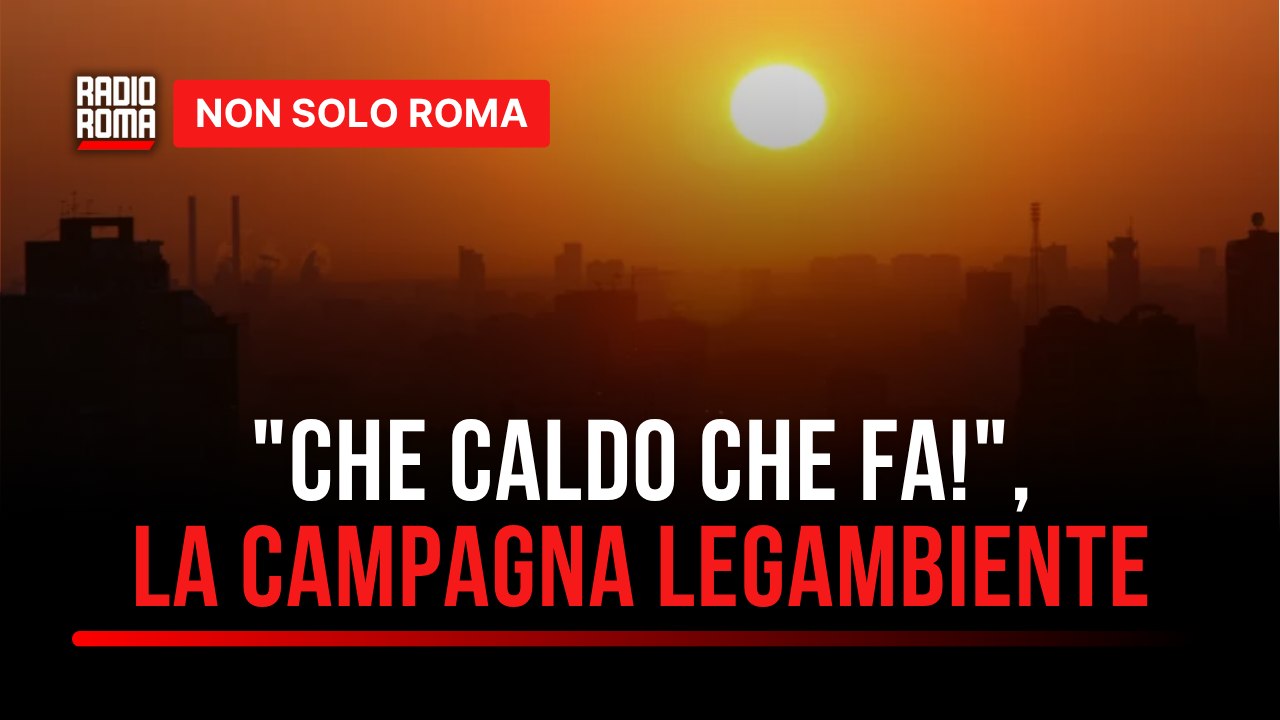 Che caldo che fa!, Legambiente lancia la nuova campagna nelle città da bollino rosso