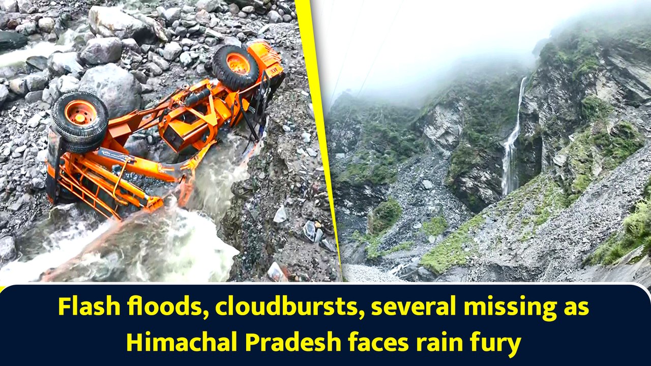 Flash floods, cloudbursts, several missing as Himachal Pradesh faces rain fury