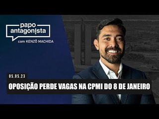 Papo Antagonista: Oposição perde vagas na CPMI do 8 de janeiro  - 05/05/2023