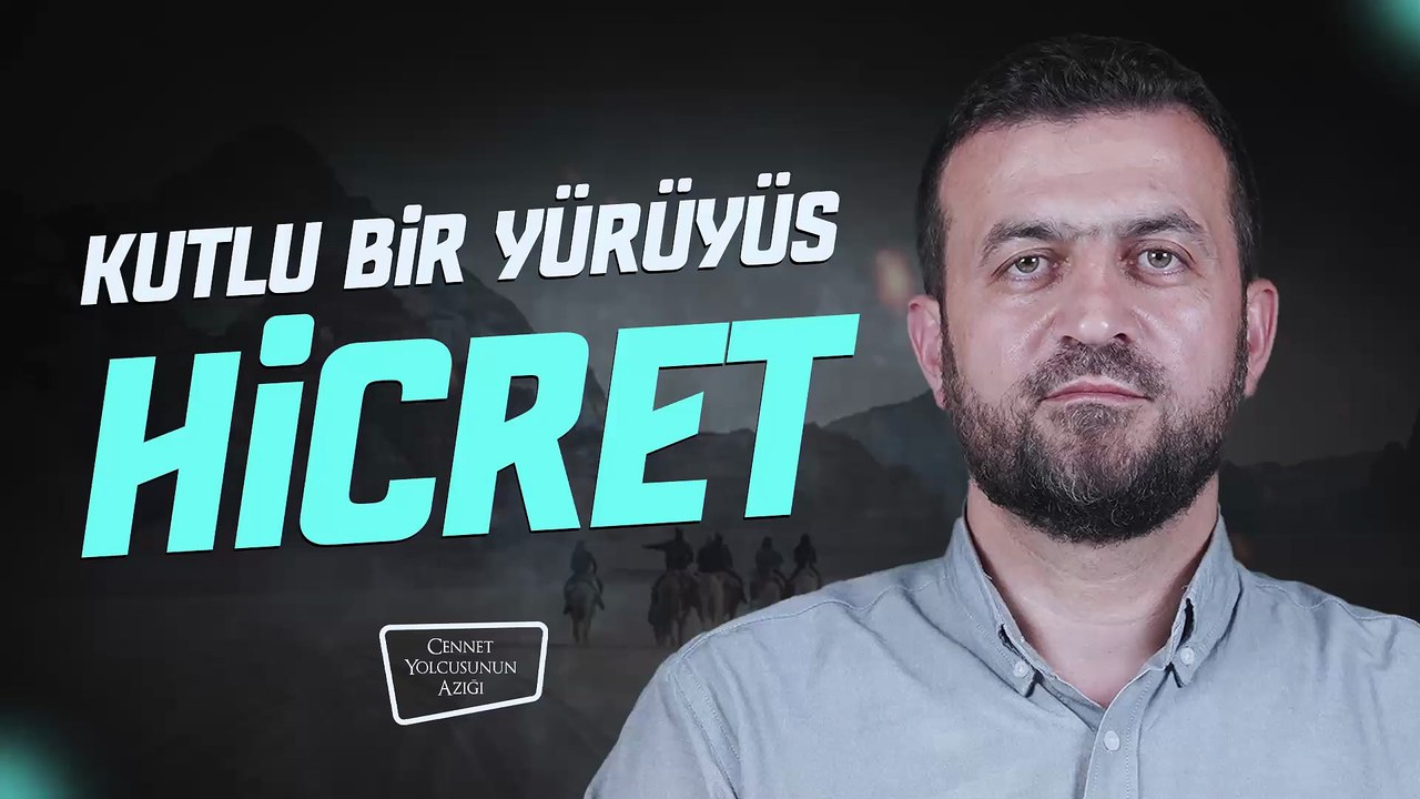 "Kutlu Bir Yürüyüş Hicret" Cennet Yolcusunun Azığı
