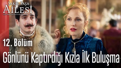 Gönlünü Kaptırdığı Kızla İlk Buluşma - Şakir Paşa Ailesi; Mucizeler ve Skandallar 12. Bölüm