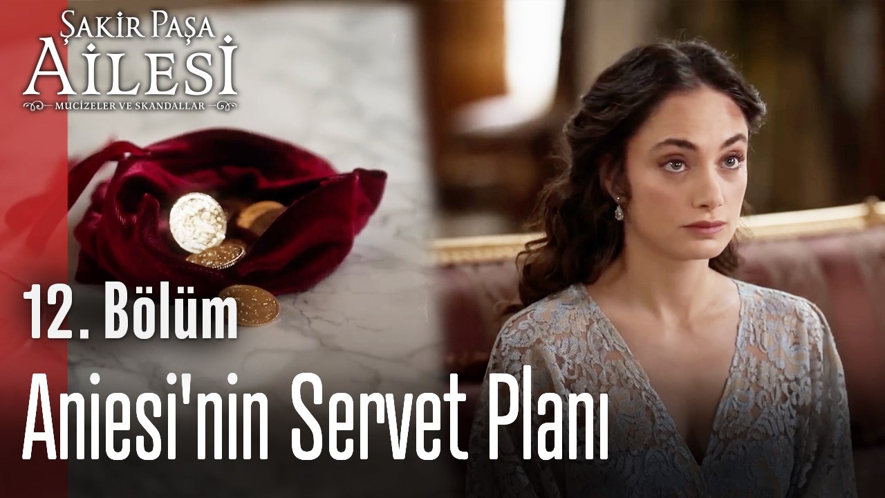 Aniesi'nin  Servet Planı Çözüldü - Şakir Paşa Ailesi; Mucizeler ve Skandallar 12. Bölüm