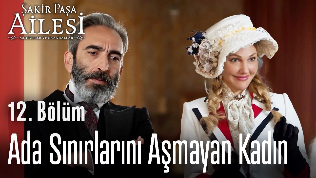 Ada Sınırlarını Aşmayan Kadın - Şakir Paşa Ailesi; Mucizeler ve Skandallar 12. Bölüm