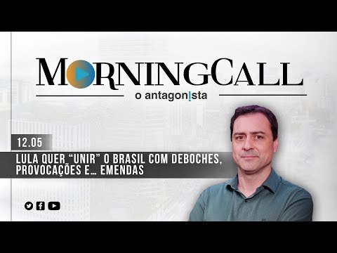 Morning Call O Antagonista: Lula quer “unir” o Brasil com deboches, provocações e… emendas