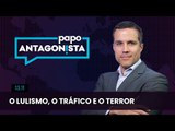 Papo Antagonista: O lulismo, o tráfico e o terror