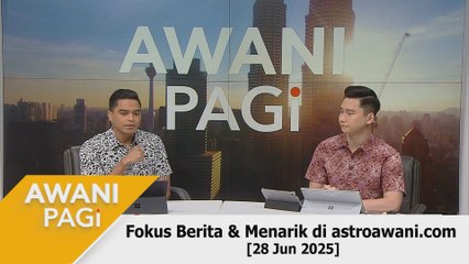 AWANI Pagi: Berita tumpuan & menarik di astroawani.com [28 Jun 2025]