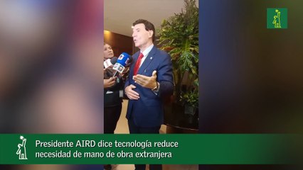 Presidente AIRD dice tecnología reduce necesidad de mano de obra extranjera