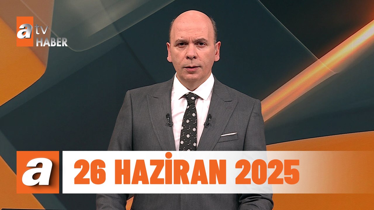atv Ana Haber | 26 Haziran 2025
