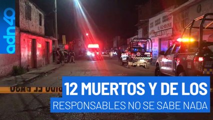 ¿No que ya no había masacres? 12 personas muerieron y de los responsables no se sabe nada