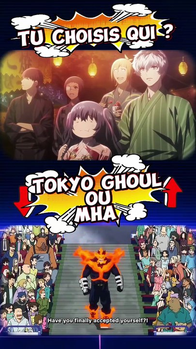Tokyo ghoul ou Mha !!!!