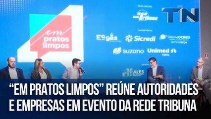 “Em Pratos Limpos” reúne autoridades e empresas em evento da Rede Tribuna