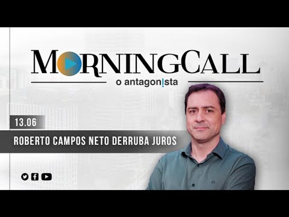 Morning Call O Antagonista: Roberto Campos Neto derruba juros